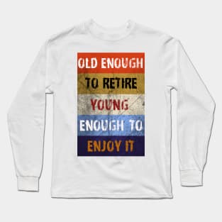 Old Enough To Retire Long Sleeve T-Shirt